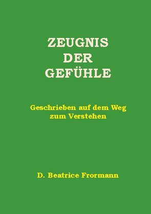 Zeugnis der Gefühle von Frormann,  Beatrice