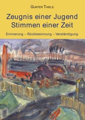 Zeugnis einer Jugend – Stimmen einer Zeit von Thiele,  Günter