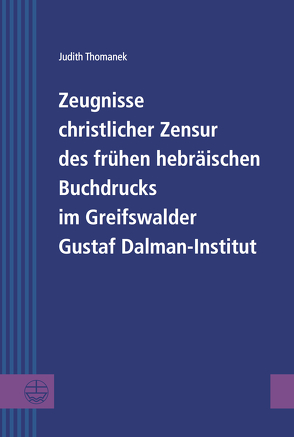 Zeugnisse christlicher Zensur des frühen hebräischen Buchdrucks im Greifswalder Gustaf Dalman-Institut von Thomanek,  Judith