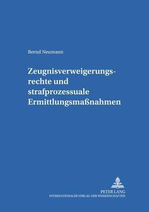 Zeugnisverweigerungsrechte und strafprozessuale Ermittlungsmaßnahmen von Neumann,  Bernd