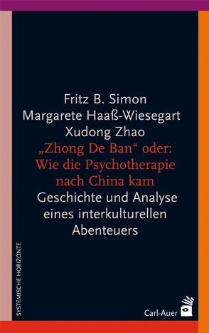 „Zhong De Ban“ oder: Wie die Psychotherapie nach China kam von Haaß-Wiesegart,  Margarete, Simon,  Fritz B., Zhao,  Xudong