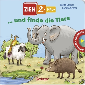 Zieh 2-mal … und finde die Tiere von Grimm,  Sandra, Lauber,  Larisa