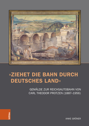 »Ziehet die Bahn durch deutsches Land« von Bushart,  Magdalena, Fuhrmeister,  Christian, Gröner,  Anke