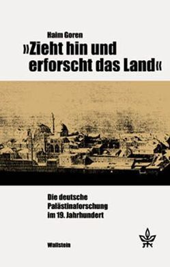 „Zieht hin und erforscht das Land“ von Goren,  Haim, Naujoks,  Antje C., Zuckermann,  Moshe