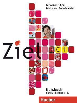 Ziel C1, Band 2, Lektion 7–12 von Dallapiazza,  Rosa-Maria, Evans,  Sandra, Fischer,  Roland, Schümann,  Anja, Winkler,  Maresa