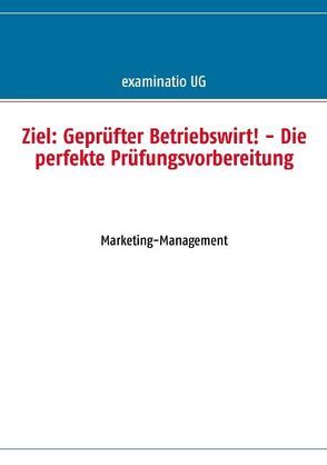 Ziel: Geprüfter Betriebswirt! – Die perfekte Prüfungsvorbereitung von examinatio UG (haftungsbeschränkt)