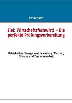 Ziel: Wirtschaftsfachwirt! – Die perfekte Prüfungsvorbereitung von examinatio UG (haftungsbeschränkt)