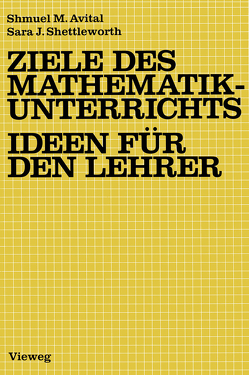 Ziele des Mathematikunterrichts — Ideen für den Lehrer von Avital,  Shmuel M., Shettleworth,  Sara J.