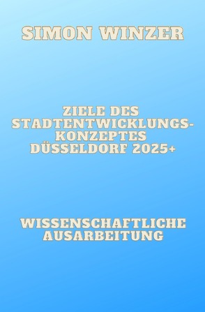 Ziele des Standortentwicklungskonzeptes Düsseldorf 2025+ von Winzer,  Simon