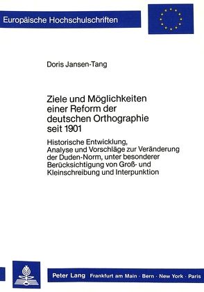 Ziele und Möglichkeiten einer Reform der deutschen Orthographie seit 1901 von Jansen-Tang,  Doris