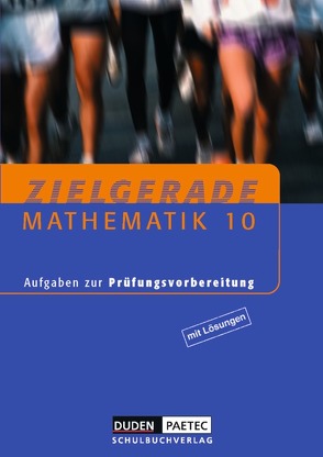 Zielgerade Mathematik – Aufgaben zur Prüfungsvorbereitung – 10. Schujahr von Heinrich,  Heidemarie, Scheibe,  Gisela, Scheibe,  Klaus, Sikora,  Christine, Sill,  Hans-Dieter