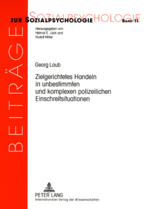 Zielgerichtetes Handeln in unbestimmten und komplexen polizeilichen Einschreitsituationen von Laub,  Georg