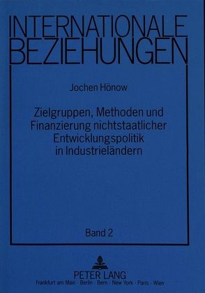 Zielgruppen, Methoden und Finanzierung nichtstaatlicher Entwicklungspolitik in Industrieländern von Hönow,  Jochen