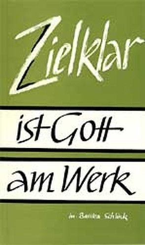 Zielklar ist Gott am Werk von Schlink,  M Basilea