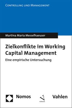 Zielkonflikte im Working Capital Management (Doppelausgabe mit Nomos Verlag) von Messelhaeuser,  Martina Maria