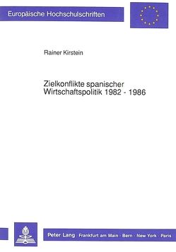 Zielkonflikte spanischer Wirtschaftspolitik 1982 – 1986 von Kirstein,  Rainer