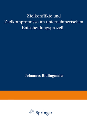 Zielkonflikte und Zielkompromisse im unternehmerischen Entscheidungsprozeß von Bidlingmaier,  Johannes