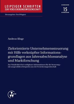 Zielorientierte Unternehmenssteuerung mit Hilfe verknüpfter Informationsgrundlagen aus Jahresabschlussanalyse und Marktforschung von Kluge,  Andreas, Wagner,  Fred