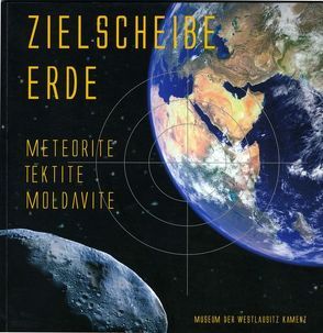 Zielscheibe Erde: Meteorite, Tektite, Moldavite von Czoßek,  Jens, Koch,  Friederike, Lange,  Jan M, Pohl,  Jean