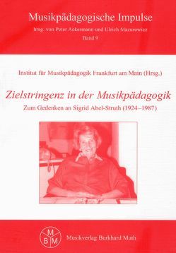 Zielstringenz in der Musikpädagogik von Ackermann,  Peter, Hörmann,  Stefan, Kirsch,  Winfried, Langer,  Armin, Mazurowicz,  Ulrich, Muth,  Burkhard, Schaub,  Stefan, Schilling-Sandvoss,  Katharina, Vogt,  Jürgen, Wingenbach,  Ulrike