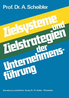 Zielsysteme und Zielstrategien der Unternehmensführung von Scheibler,  Albert