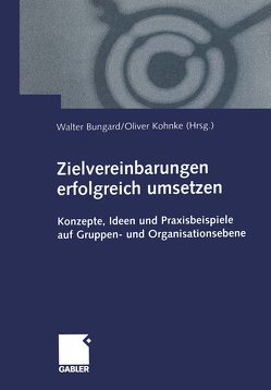 Zielvereinbarungen erfolgreich umsetzen von Bungard,  Walter, Kohnke,  Oliver