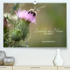 Zierbilder der Natur BLUMEN (Premium, hochwertiger DIN A2 Wandkalender 2022, Kunstdruck in Hochglanz) von Fuchs,  Dieter