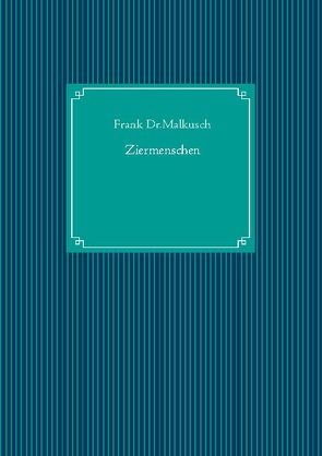 Ziermenschen von Dr. Malkusch,  Frank