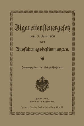 Zigarettensteuergesetz vom 3. Juni 1906 nebst Ausführungsbestimmungen von Reichsschatzamte,  Reichsschatzamt