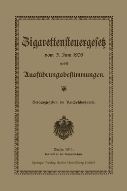 Zigarettensteuergesetz vom 3. Juni 1906 nebst Ausführungsbestimmungen von Reichsschatzamte,  Reichsschatzamt