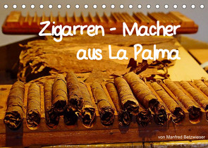 Zigarren – Macher aus La Palma (Tischkalender 2023 DIN A5 quer) von Betzwieser,  Manfred