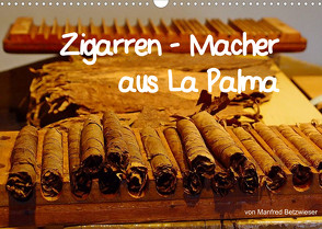 Zigarren – Macher aus La Palma (Wandkalender 2023 DIN A3 quer) von Betzwieser,  Manfred