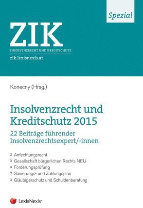 ZIK Spezial – Insolvenzrecht und Kreditschutz 2015 von Bollenberger,  Raimund, Fink,  Herbert, Geroldinger,  Andreas, Grohs,  Hans W., Jelinek,  Wolfgang, Kanduth-Kristen,  Sabine, Kantner,  Hans-Georg, Kodek,  Georg E., Konecny,  Andreas, Lentsch,  Michael, Mohr,  Franz, Nunner-Krautgasser,  Bettina, Rebernig,  Reinhard, Reckenzaun,  Axel, Reisch,  Ulla, Riel,  Stephan, Schneider,  Birgit, Schumacher,  Hubertus, Spitzer,  Martin, Weber-Wilfert,  Romana, Widhalm-Budak,  Katharina, Zeitler,  Thomas, Zotter,  Otto