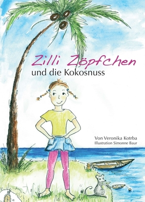 Zilli Zöpfchen und die Kokosnuss von Bauer,  Simonne, Kotrba,  Veronika