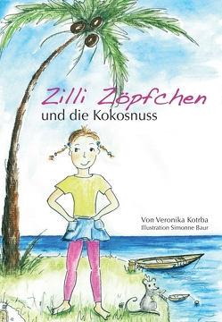 Zilli Zöpfchen und die Kokosnuss von Bauer,  Simonne, Kotrba,  Veronika