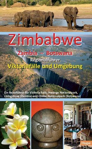 Zimbabwe – Zambia – Botswana: Regionalführer Viktoriafälle und Umgebung von Hupe,  Ilona, Vachal,  Manfred