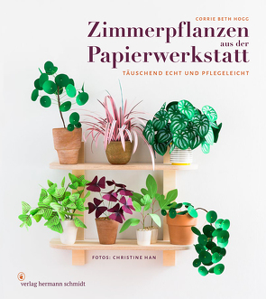 Zimmerpflanzen aus der Papierwerkstatt von Hogg,  Corrie Beth