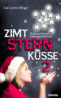 Zimtsternküsse 2: Weihnachtliche Liebesgeschichten von Berger,  Jo, Donavan,  Anastasia, Gambrinus,  Laura, Hinz,  Melanie, Koschka,  Anna, Lewis,  Cat, Miller,  Phoebe Ann, Truelove,  Violet, Velten,  Aurelia, Wood,  Jenny