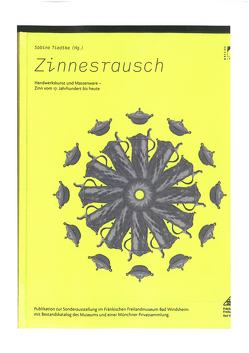 Zinnesrausch. Handwerkskunst und Massenware – Zinn vom 17. Jahrhundert bis heute. von Tiedtke,  Sabine