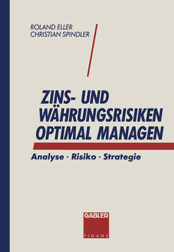 Zins- und Währungsrisiken optimal managen von Eller,  Roland, Spindler,  Christian