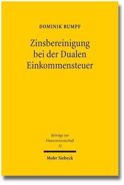 Zinsbereinigung bei der Dualen Einkommensteuer von Rumpf,  Dominik