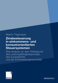 Zinsbesteuerung in einkommens- und konsumorientierten Steuersystemen von Titgemeyer,  Marion