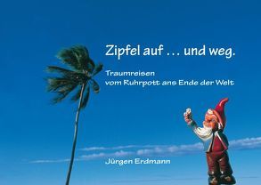 Zipfel auf … und weg. von Erdmann,  Jürgen