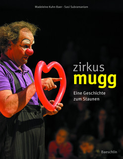 Zirkus Mugg von Kuhn-Baer,  Madeleine, Subramaniam,  Sasi