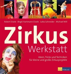 Zirkuswerkstatt von Eisele,  Robert, Hartmann-Eisele,  Birgit, Schneider-Will,  Jutta, Will,  Michael