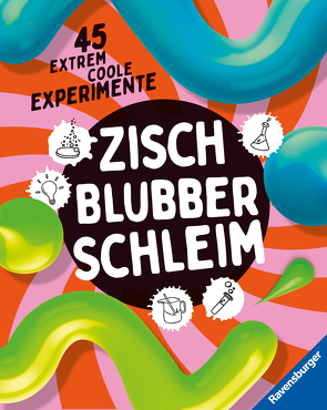 Zisch, Blubber, Schleim – naturwissenschaftliche Experimente mit hohem Spaßfaktor von Gärtner,  Christoph, Kienle,  Dela, Reim,  Isabel, Robitzky,  Marc