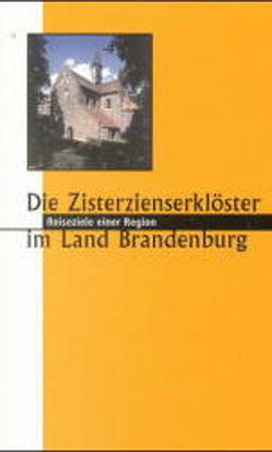 Zisterzienserklöster in Brandenburg – 900 Jahre von Bresgott,  Klaus M, Cobbers,  Arnt