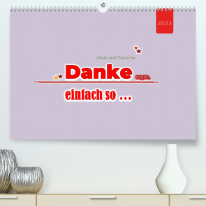 Zitate und Sprüche DANKE sagen, einfach so … (Premium, hochwertiger DIN A2 Wandkalender 2023, Kunstdruck in Hochglanz) von Keller,  Angelika