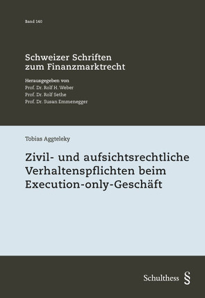 Zivil- und aufsichtsrechtliche Verhaltenspflichten beim Execution-only-Geschäft von Aggteleky,  Tobias