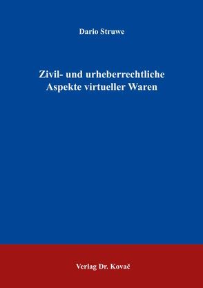 Zivil- und urheberrechtliche Aspekte virtueller Waren von Struwe,  Dario